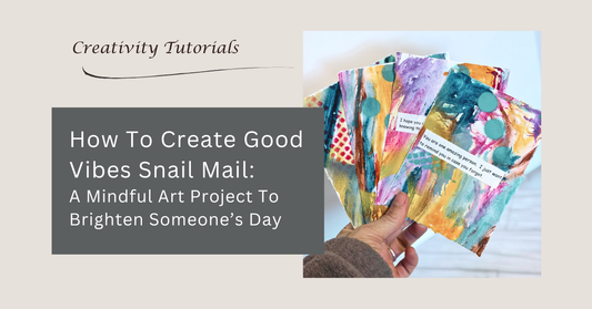 How to Create Good Vibes Snail Mail: A Mindful Art Project to Brighten Someone’s Day